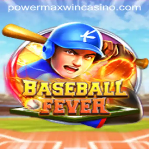 Unveiling BaseballFever and the PowerMaxWin Strategy