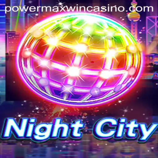 Exploring the Thrills of NightCity and the Exciting Powermaxwin Feature